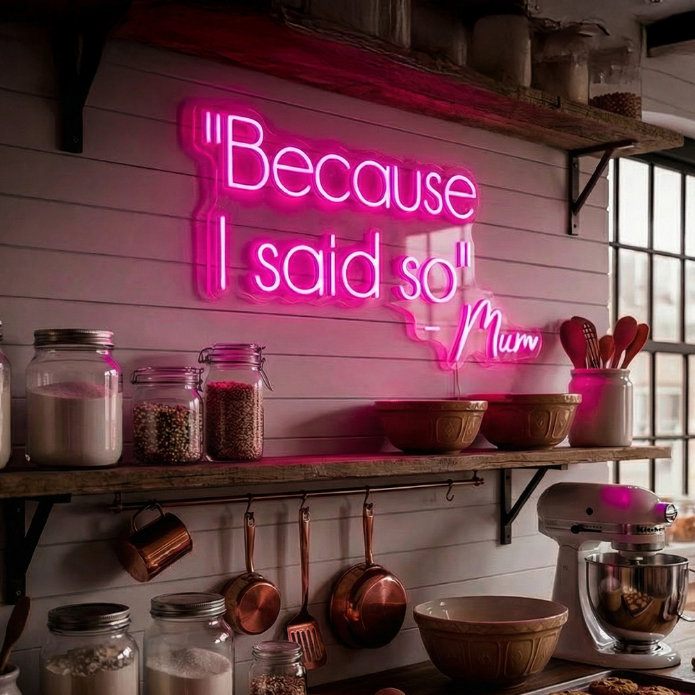 Because I said so, Mum LED Neon Sign - Planet Neon Made in London Neon Signs